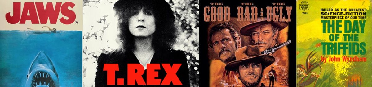 Jaws, T.Rex, The Good The Bad & The Ugly, The Day of the Triffids – the blog of Jonathan Wilcock